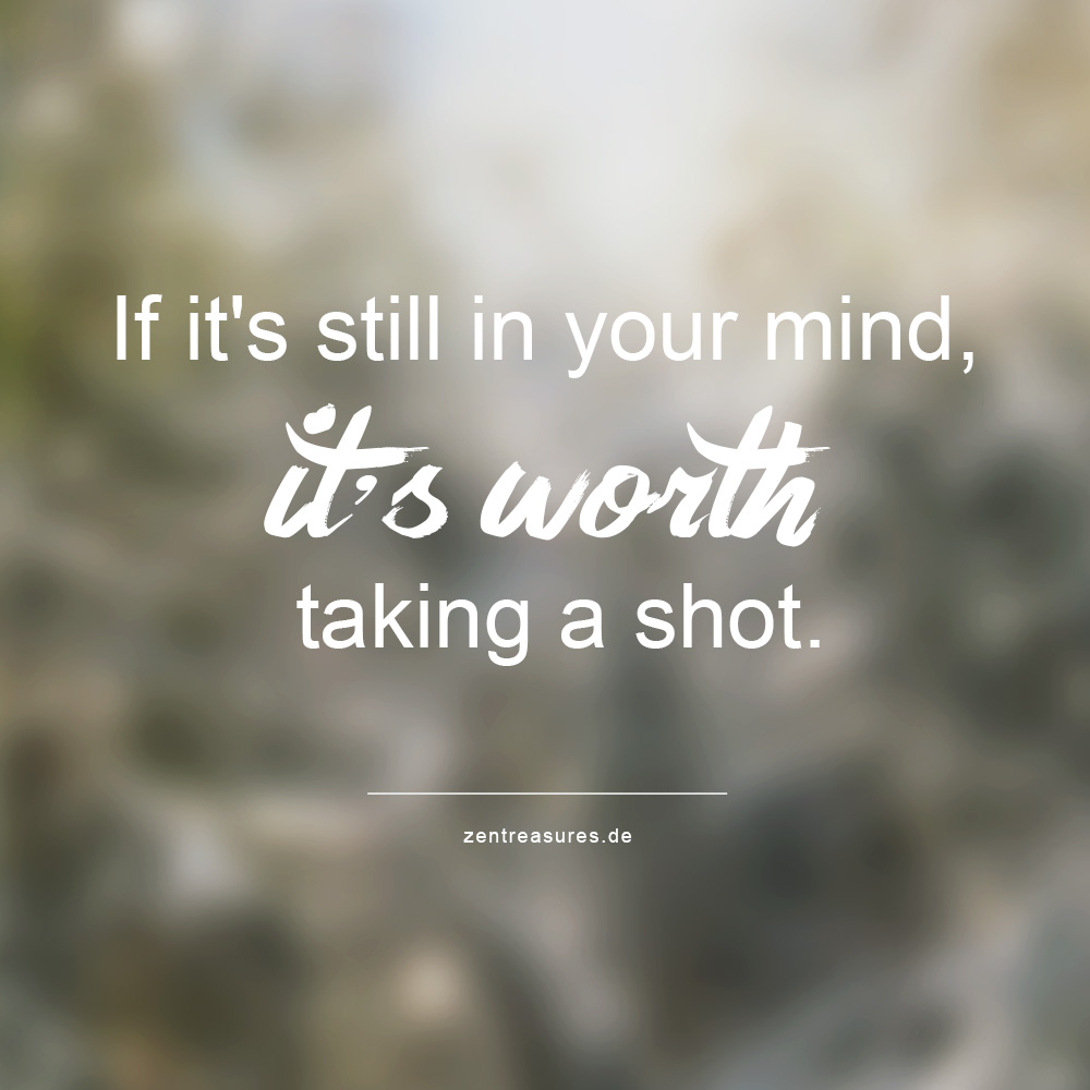 If it's still in your mind it's worth taking a shot.