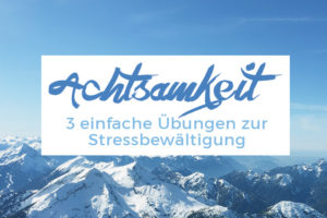 Stressbewältigung Im Alltag Mit 3 Einfachen Achtsamkeitsübungen ...