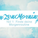 Zenmorning Morgenroutine finden, Blogserie, Zentreasures Blogpost