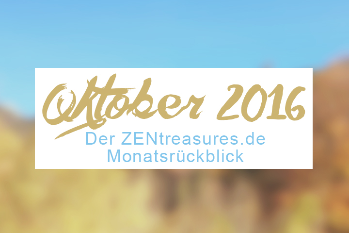 Monthly Recap: Oktober 2016 - ZENtreasures Monatsrückblick
