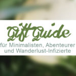 Gift Guide Geschenke für Minimalisten, Abenteurer & Wanderlust-Infizierte